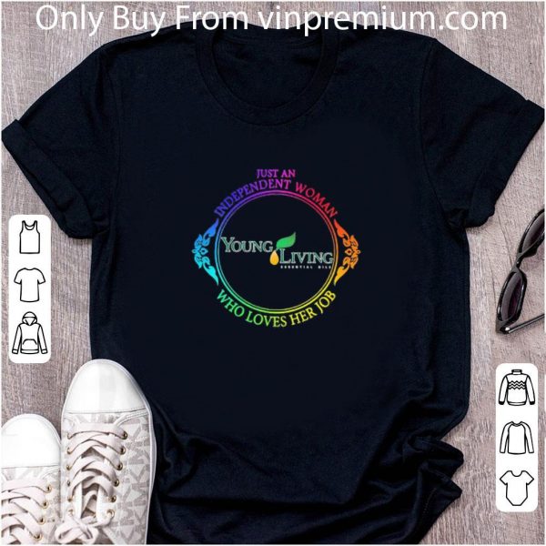 Great Just An Independent Woman Young Living’s Who Loves Her Job shirt
