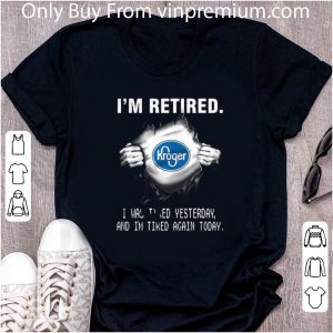 Great Kroger Insides Me I’m Retired I Was Tired Yesterday And I’m Tired Again Today shirt 1