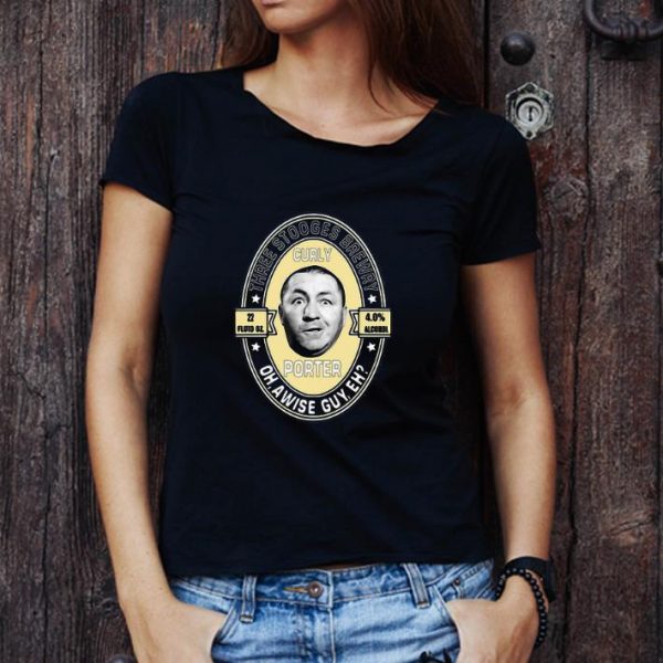 Nice Three stooges brewery curly porter oh, a wise guy eh shirt