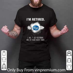 Great Kroger Insides Me I’m Retired I Was Tired Yesterday And I’m Tired Again Today shirt 2