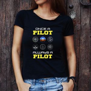 Awesome Once A Pilot Always A Pilot Aviation shirt