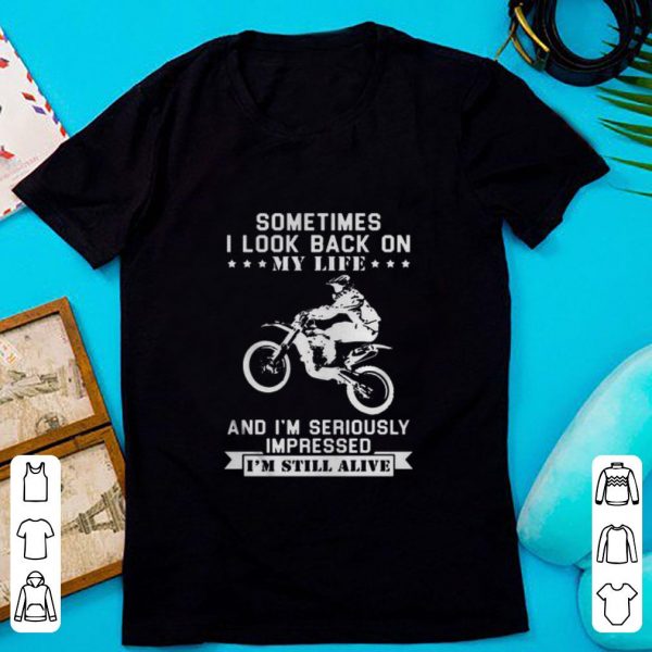 Awesome Motocross Sometimes I Look Back On My Life And I’m Seriously Impressed shirt