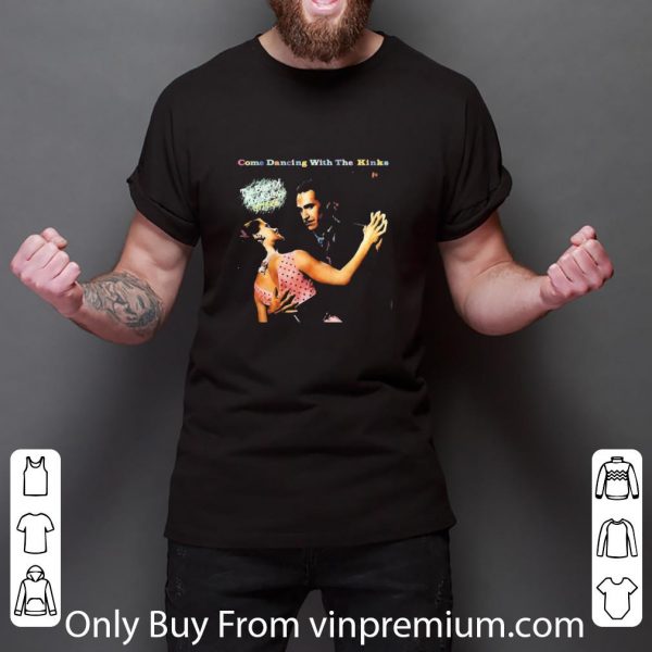 Pretty Come Dancing With The Kinks The Best Of The Kinks 1986 shirt