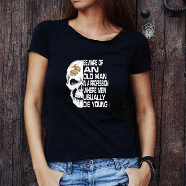 Awesome Skull Beware Of An Old Man In A Profession Where Men Usually Die Young shirt