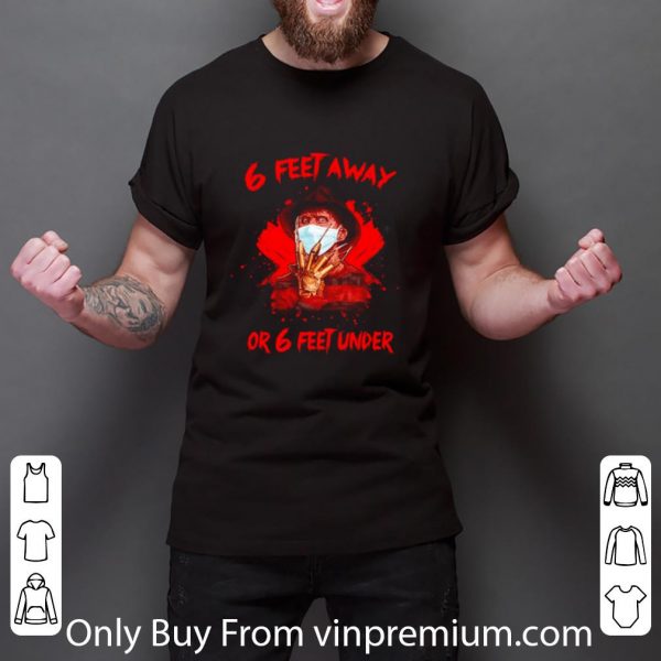 Awesome Freddy Krueger 6 Feet Away Or 6 Feet Under Covid-19 shirt