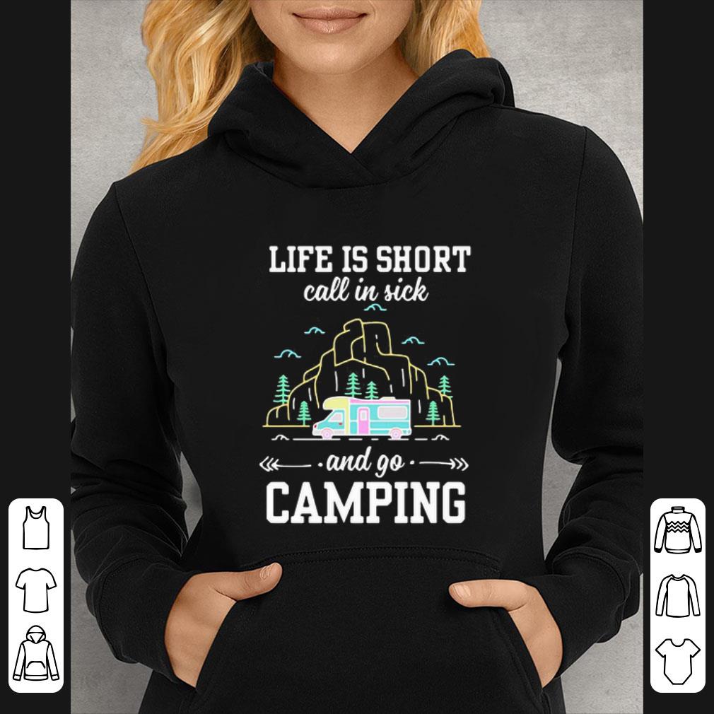 3b0cc9c1 official life is short call in sick and go camping shirt 4 - Official Life Is Short Call In Sick And Go Camping shirt