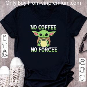 Nice Baby Yoda No Coffee No Force shirt 1 Nice Baby Yoda No Coffee No Force shirt 1