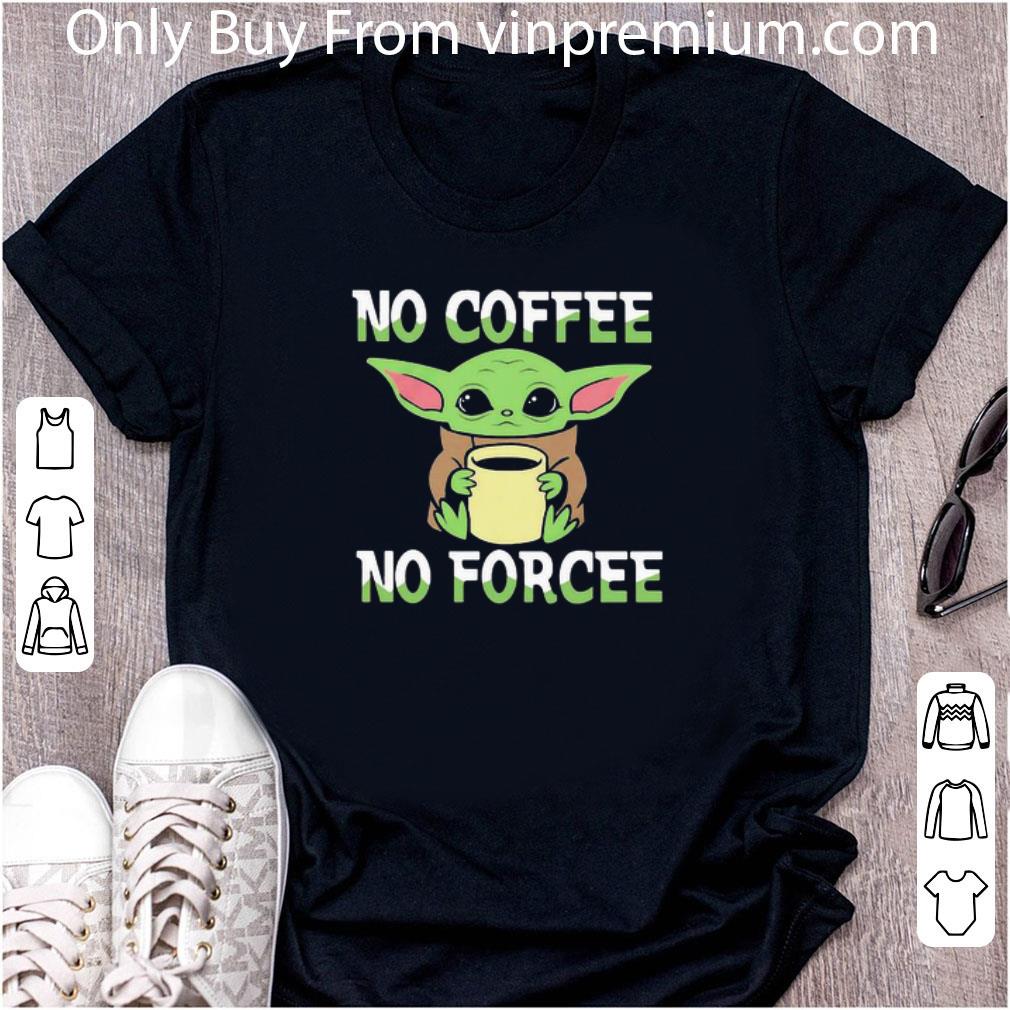 Nice Baby Yoda No Coffee No Force shirt Nice Baby Yoda No Coffee No Force shirt