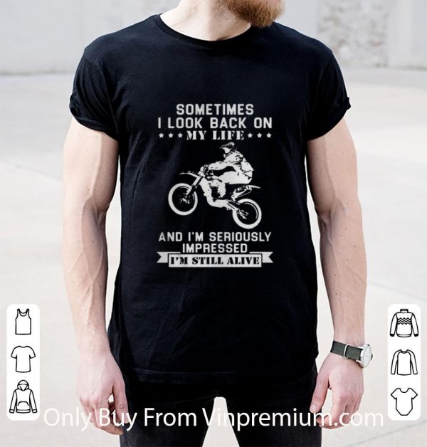Awesome Motocross Sometimes I Look Back On My Life And I’m Seriously Impressed shirt