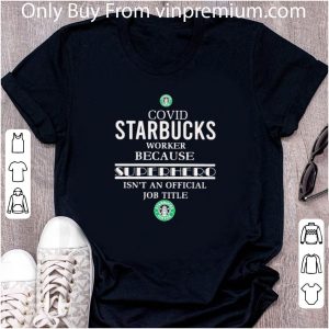 Official Covid Starbucks Worker Because Superhero Isnt An Official Job Title shirt 1