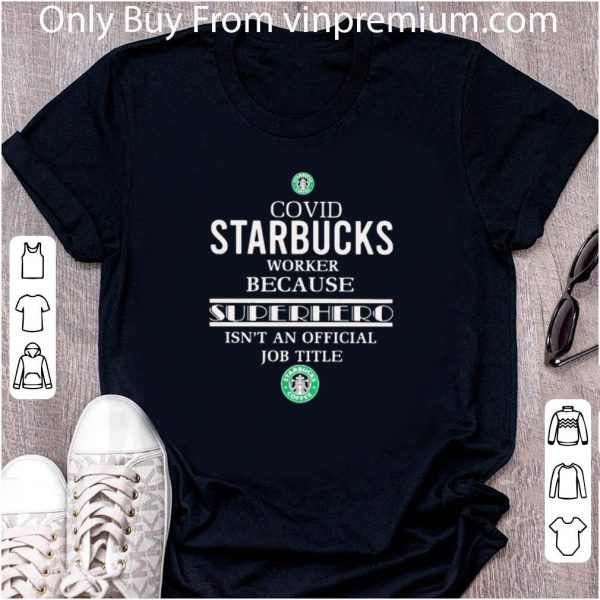 Official Covid Starbucks Worker Because Superhero Isnt An Official Job Title shirt
