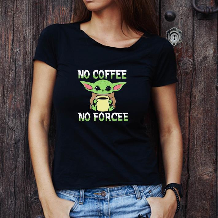 Nice Baby Yoda No Coffee No Force shirt Nice Baby Yoda No Coffee No Force shirt