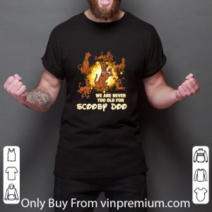 Nice We Are Never Too Old For Scooby Doo shirt 2