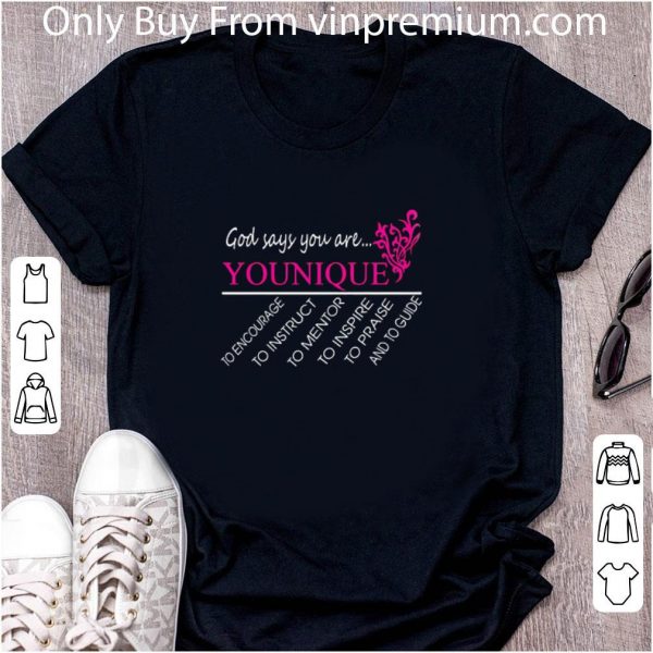 Hot God Says You Are Younique To Encourage To Instruct To Mentor shirt