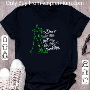 Top Witch Don’t Make Me Get My Flying Monkeys shirt 1
