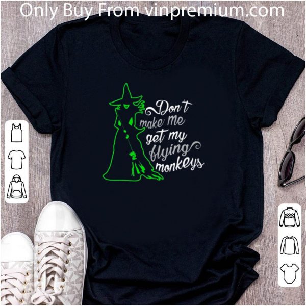 Top Witch Don’t Make Me Get My Flying Monkeys shirt