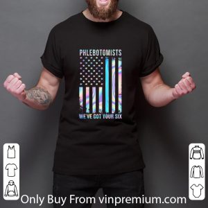 Hot Phlebotomists We’re Got Your Six American Flag Thin Blue Line shirt 2