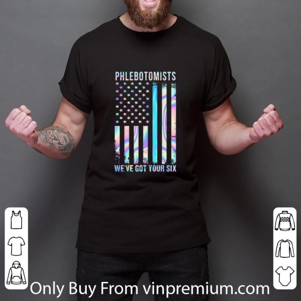 Hot Phlebotomists We’re Got Your Six American Flag Thin Blue Line shirt