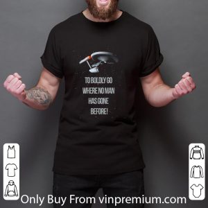 Original Ship Star Trek To Boldly Go Where No Man Has Gone Before shirt 2