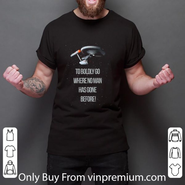 Original Ship Star Trek To Boldly Go Where No Man Has Gone Before shirt