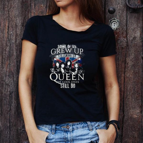 Official Some Of Us Grew Up Listening To Queen The Cool Ones Still Do shirt