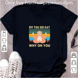 Awesome Yoga Chill Sloth Eff You See Kay Why Oh You Vintage Retro shirt 1