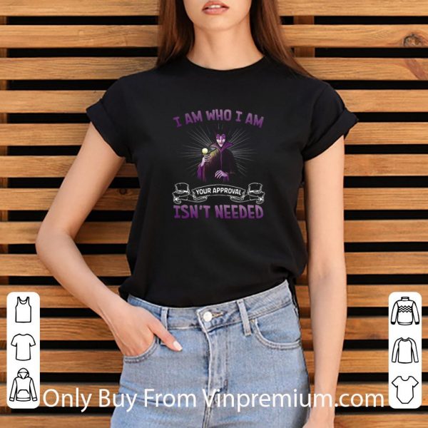 Top Disney Maleficent I Am Who I Am Your Approval Isn’t Needed shirt