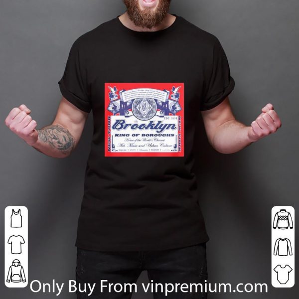 Nice Brooklyn King Of Boroughs Home Of The World’s Choiees Art Music And Urban Culture shirt