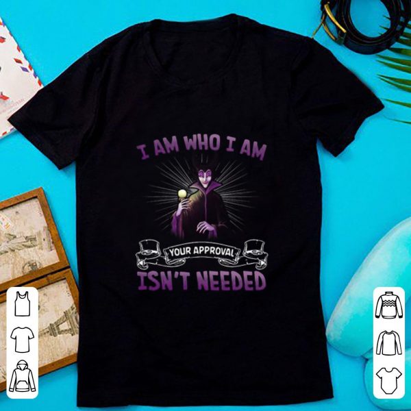 Top Disney Maleficent I Am Who I Am Your Approval Isn’t Needed shirt