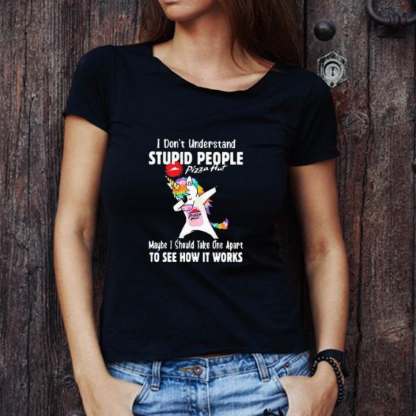 Awesome Dabbing Unicorn Pizza Hut I Don’t Understand Stupid People shirt