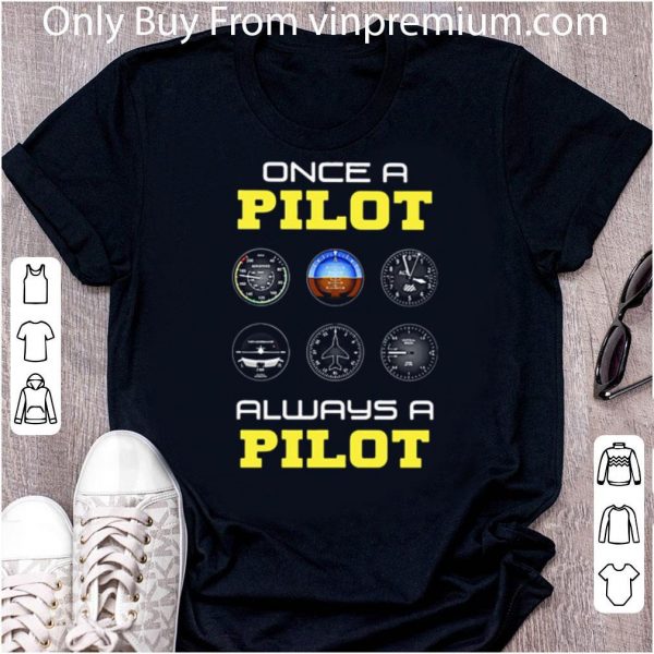 Awesome Once A Pilot Always A Pilot Aviation shirt