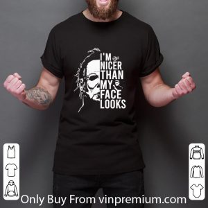 Pretty Michael Myers Horror Characters I’m Nicer Than My Face Looks shirt 2