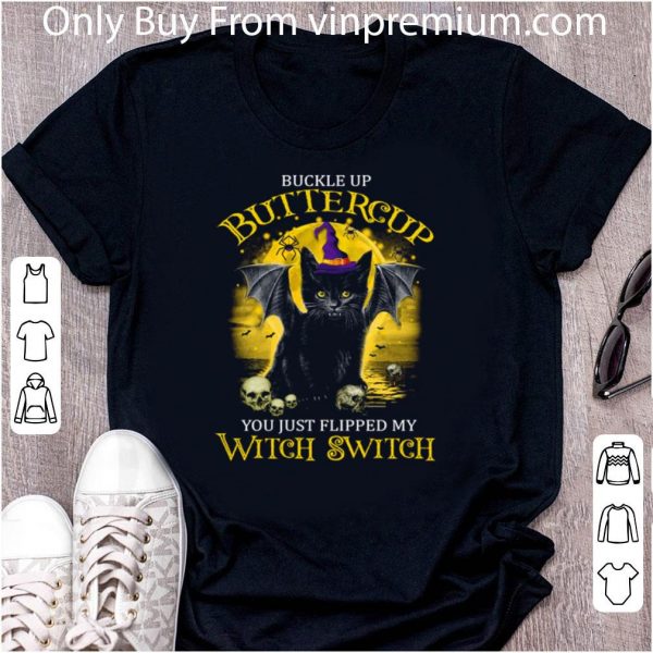 Great Cat Buckle Up Buttercup You Just Flipped My Witch Switch shirt