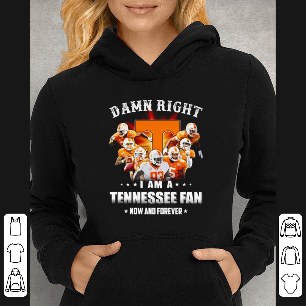 7cabde3b hot tennessee volunteers damn right i am a tennessee fan now and forever shirt 4 - Hot Tennessee Volunteers Damn Right I Am A Tennessee Fan Now And Forever shirt