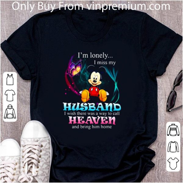 Nice Mickey Mouse Butterfly I’m Lonely I Miss My Husband I Wish There Was A Way To Call Heaven And Bring Him Home shirt