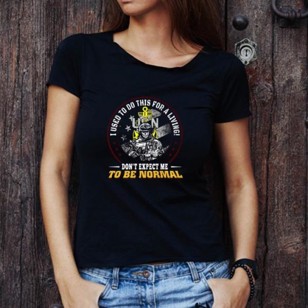 Hot Veteran i used to do this for a living don’t expect me to be normal shirt