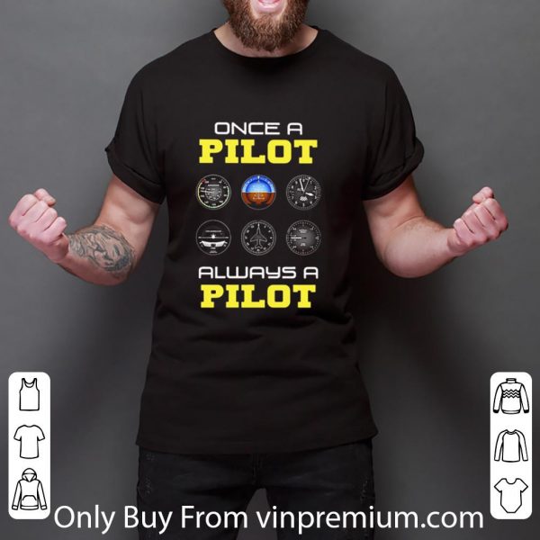 Awesome Once A Pilot Always A Pilot Aviation shirt