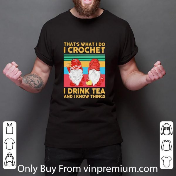 Top Vintage Gnomes That’s What I Do I Crochet I Drink Tea And I Know Things shirt