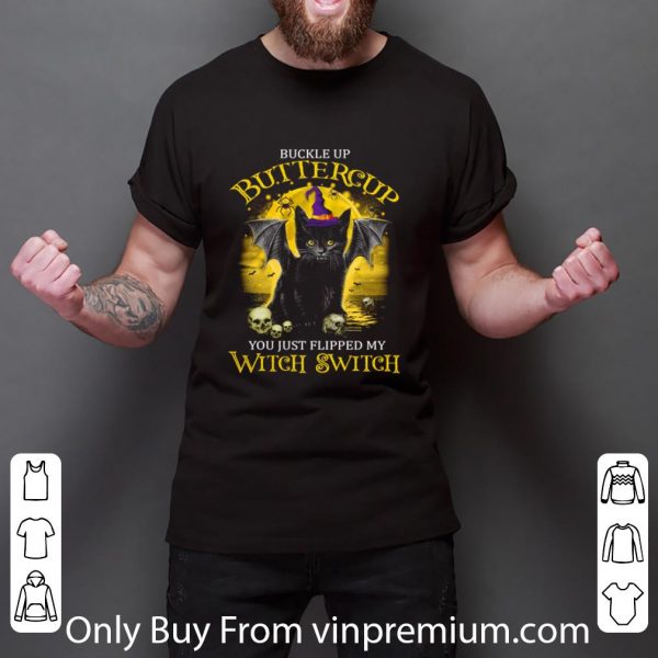 Great Cat Buckle Up Buttercup You Just Flipped My Witch Switch shirt