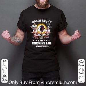 Official Damn Right I Am A Redskins Fan Now And Forever Signatures shirt 2