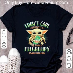 Awesome Baby Yoda I Don’t Care What Day It Is I’m Grumpy I Want Mtn Dew shirt