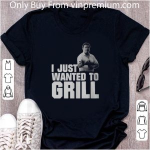 Official I Just Wanted O Grill Man Gun shirt 1