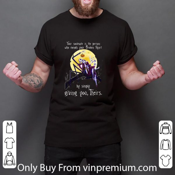 Awesome Your Soulmate Is The Person Who Needs Your Broken Heart By Simply Giving You Their shirt