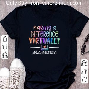 Awesome Making A Difference Virtually #teacherstrong shirt