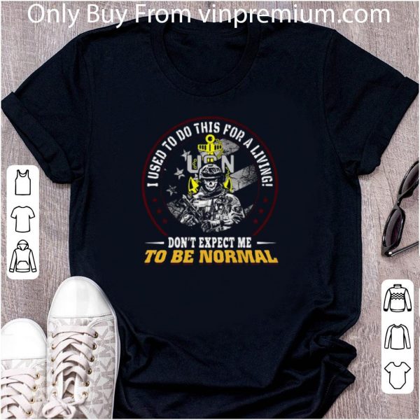 Hot Veteran i used to do this for a living don’t expect me to be normal shirt