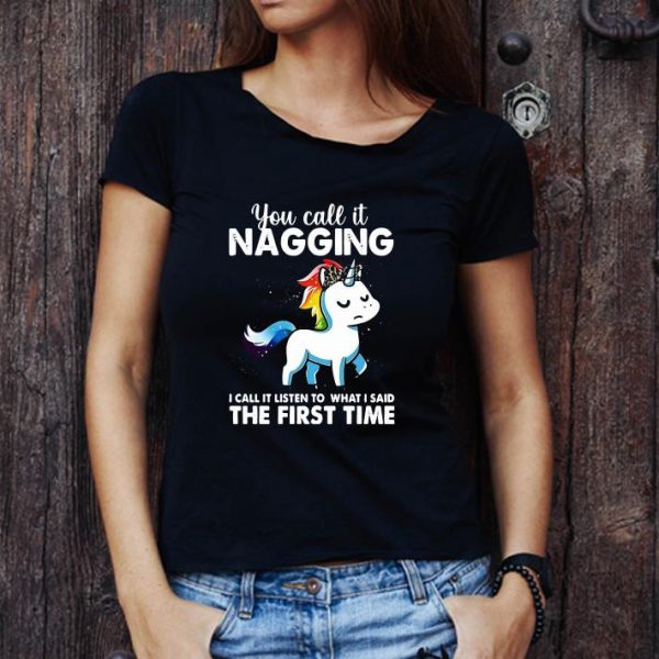 Nice You Call It Naggin I Call It Listen To What I Said The First Time shirt