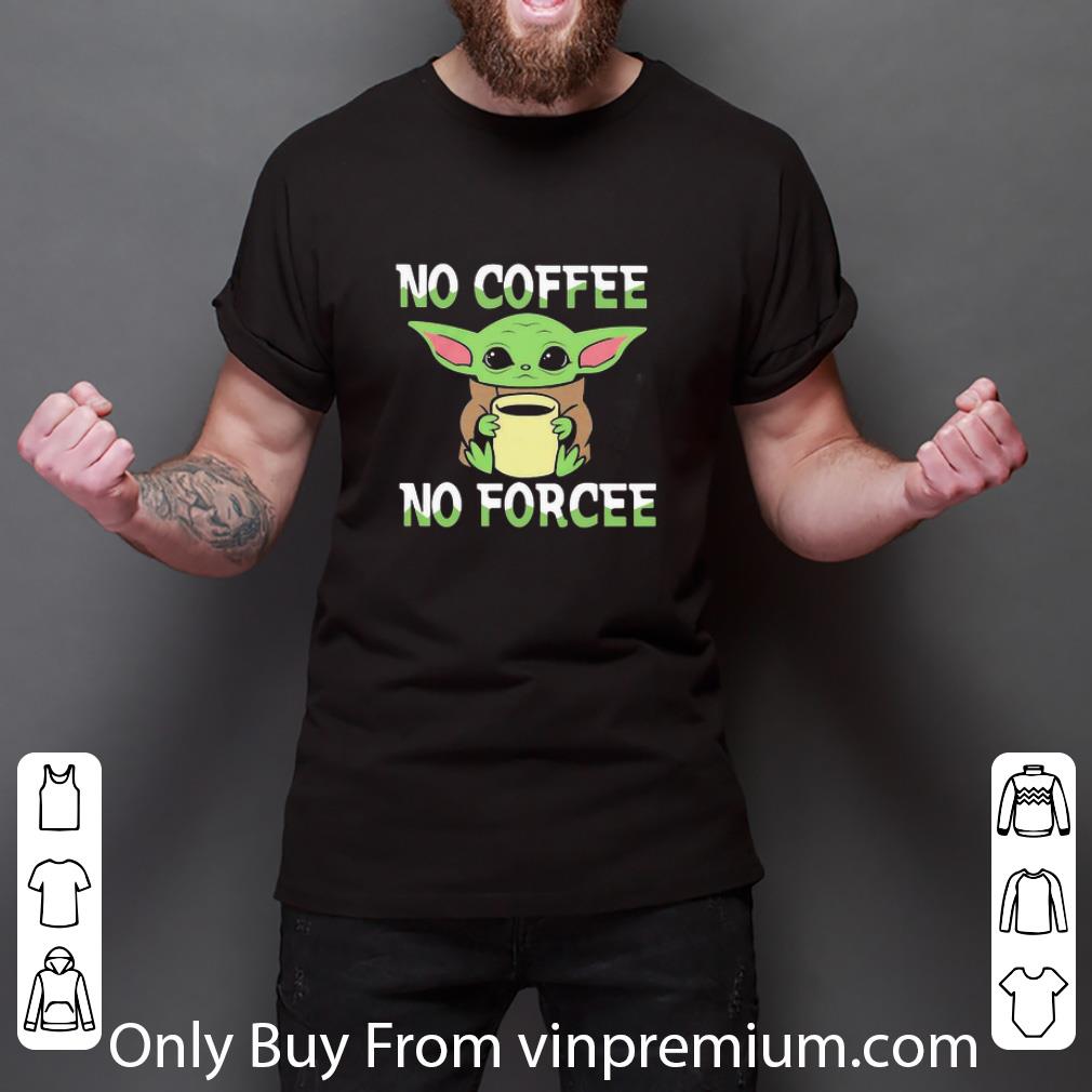 Nice Baby Yoda No Coffee No Force shirt Nice Baby Yoda No Coffee No Force shirt
