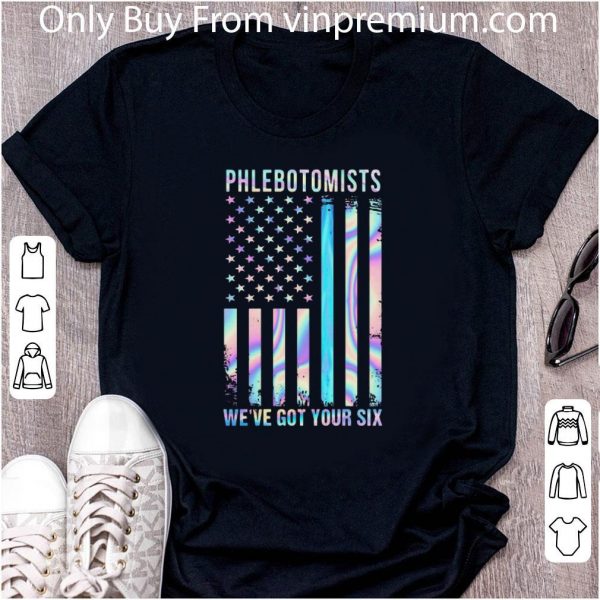 Hot Phlebotomists We’re Got Your Six American Flag Thin Blue Line shirt