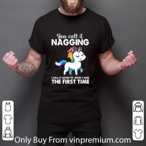Nice You Call It Naggin I Call It Listen To What I Said The First Time shirt 2