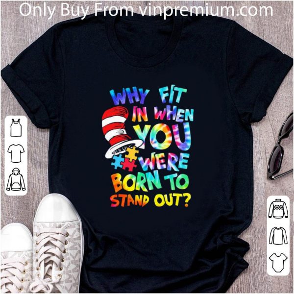 Pretty Dr Seuss Why Fit In When You Were Born To Stand Out Autism shirt